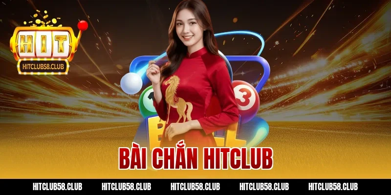Bài Chắn Hitclub – Hướng Dẫn Chơi Và Mẹo Thắng Lớn 2026