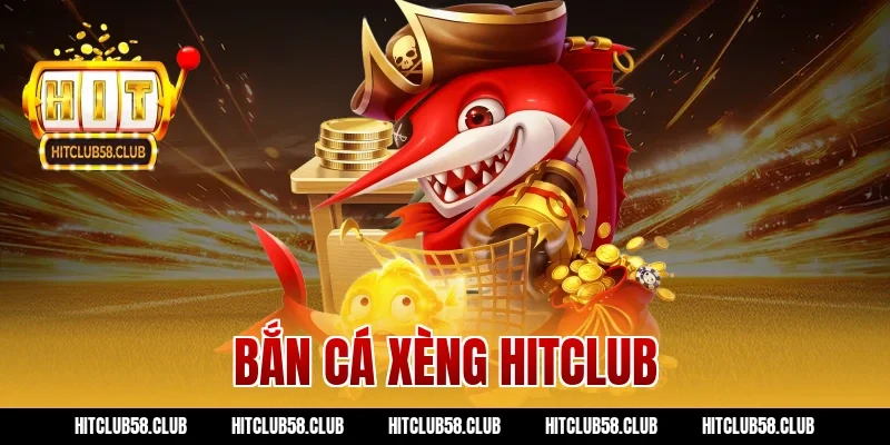 bắn cá xèng hitclub