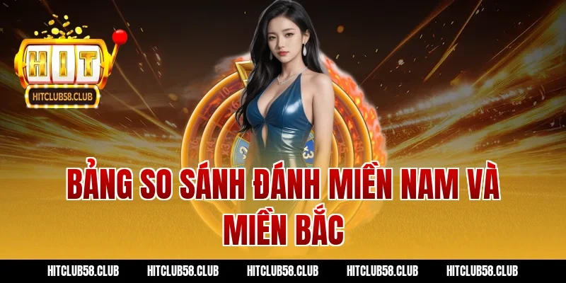 Bảng so sánh đánh miền Nam và miền Bắc