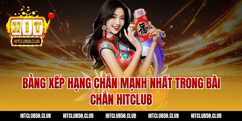 Bảng xếp hạng chắn mạnh nhất trong bài chắn hitclub
