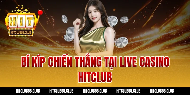 Bí Kíp Chiến Thắng Tại Live Casino Hitclub