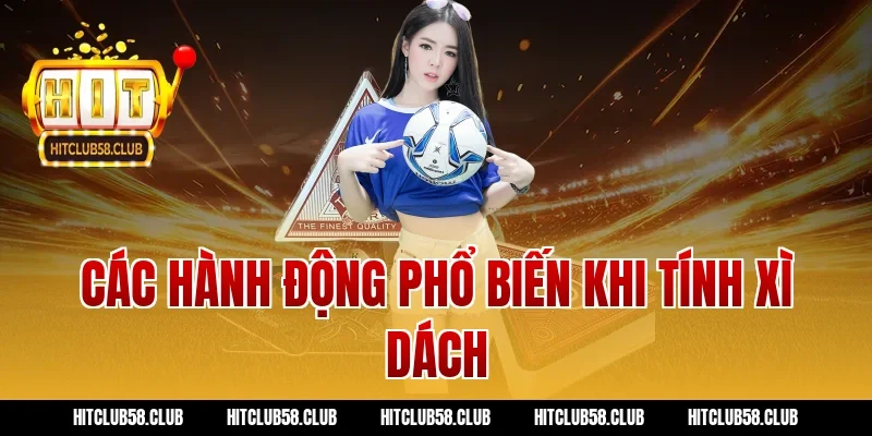 Các hành động phổ biến khi tính xì dách