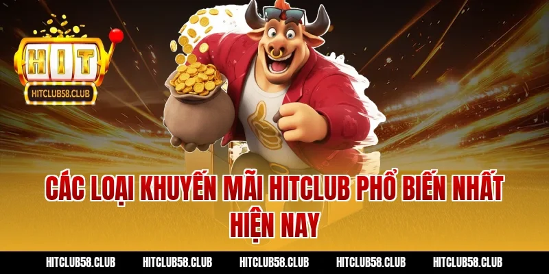 Các loại khuyến mãi Hitclub phổ biến nhất hiện nay