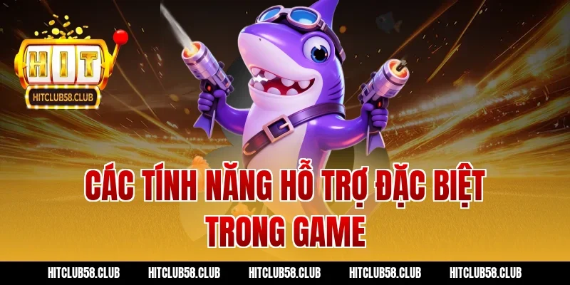 Các tính năng hỗ trợ đặc biệt trong game