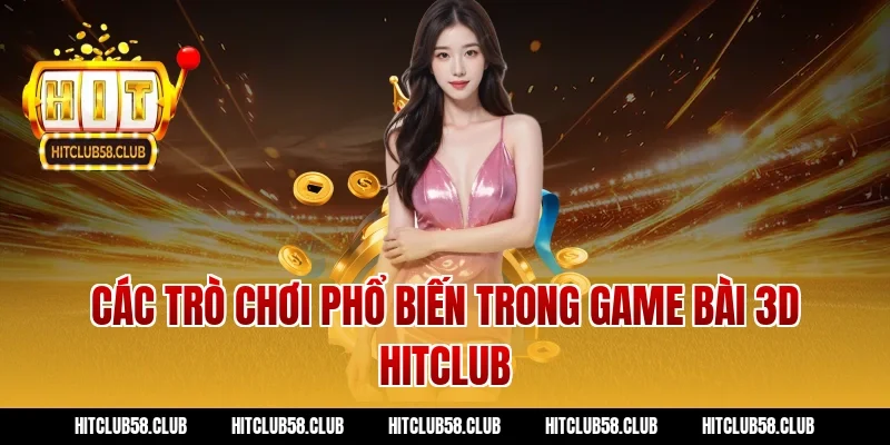 Các trò chơi phổ biến trong game bài 3d hitclub
