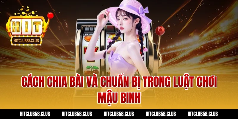 Cách chia bài và chuẩn bị trong luật chơi mậu binh