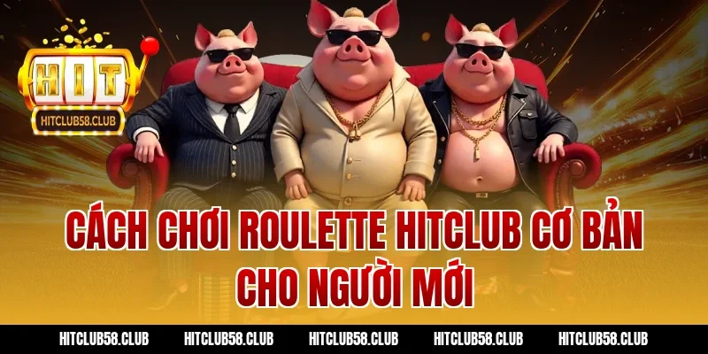 Cách chơi roulette hitclub cơ bản cho người mới