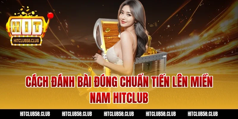 Cách đánh bài đúng chuẩn tiến lên miền nam hitclub