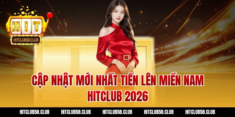 Cập nhật mới nhất tiến lên miền nam hitclub 2026