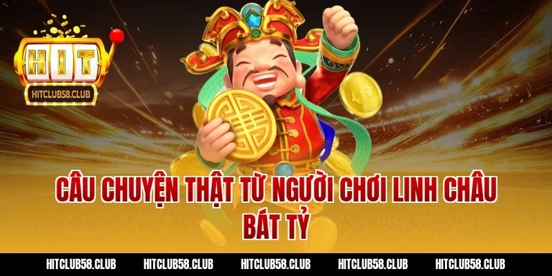 Câu chuyện thật từ người chơi linh châu bát tỷ