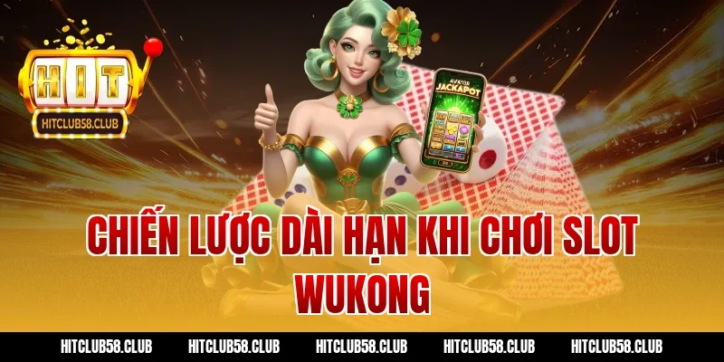 Chiến lược dài hạn khi chơi slot wukong