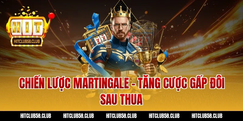 Chiến lược Martingale – Tăng cược gấp đôi sau thua