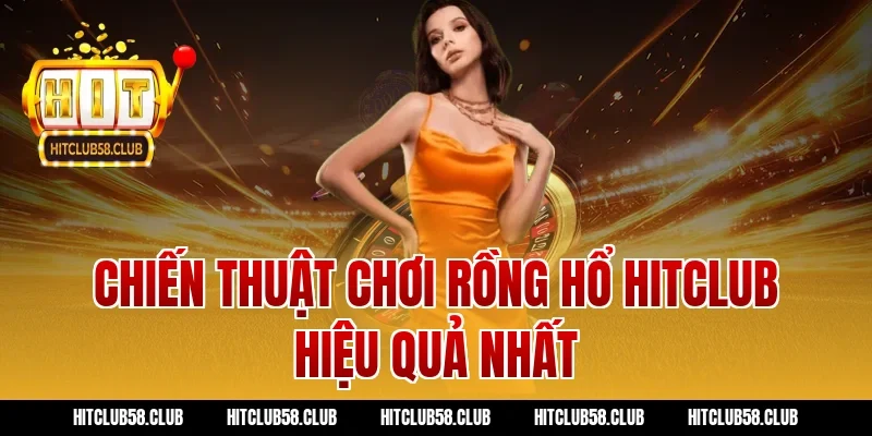 Chiến Thuật Chơi Rồng Hổ Hitclub Hiệu Quả Nhất