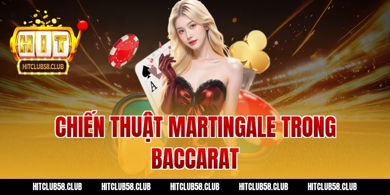 Chiến thuật Martingale trong baccarat