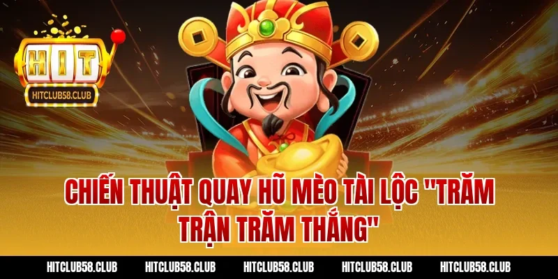 Chiến thuật quay hũ Mèo tài lộc "trăm trận trăm thắng"