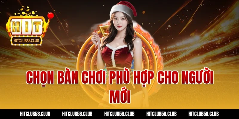 Chọn bàn chơi phù hợp cho người mới