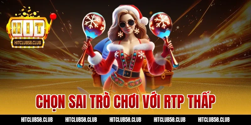 Chọn sai trò chơi với RTP thấp