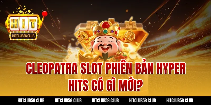 Cleopatra slot phiên bản Hyper Hits có gì mới?