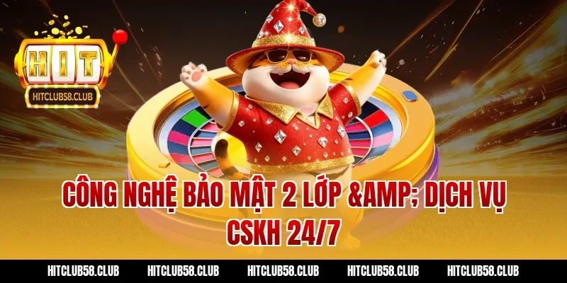Công nghệ Bảo mật 2 lớp & Dịch vụ CSKH 24/7
