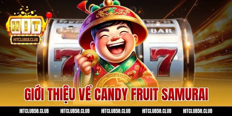 Giới thiệu về candy fruit samurai