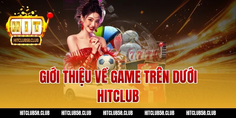 Giới thiệu về game trên dưới hitclub