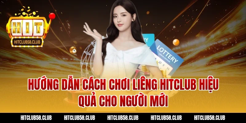 Hướng dẫn cách chơi liêng Hitclub hiệu quả cho người mới