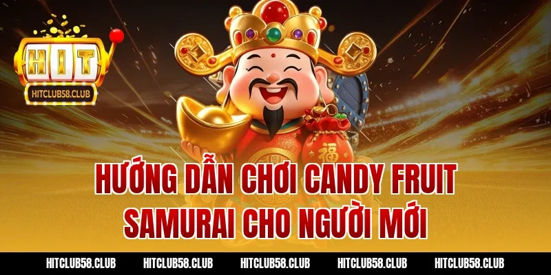 Hướng dẫn chơi candy fruit samurai cho người mới