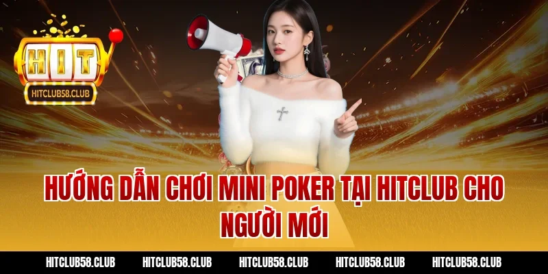 Hướng Dẫn Chơi Mini Poker Tại Hitclub Cho Người Mới