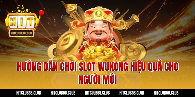 Hướng dẫn chơi slot wukong hiệu quả cho người mới