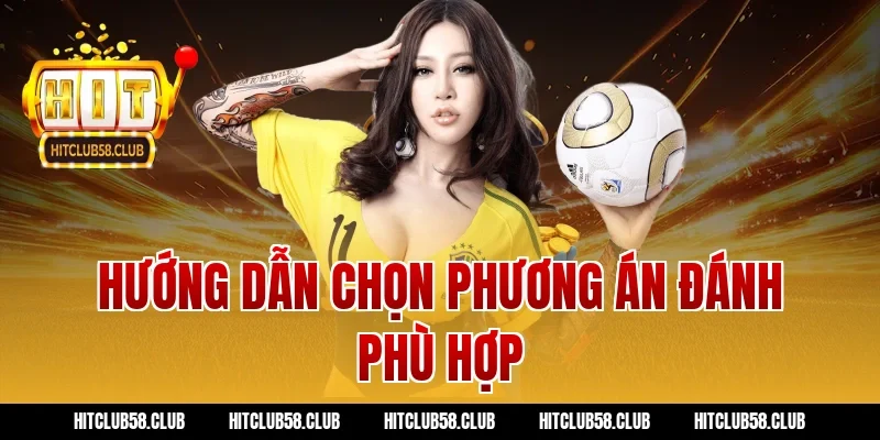 Hướng dẫn chọn phương án đánh phù hợp