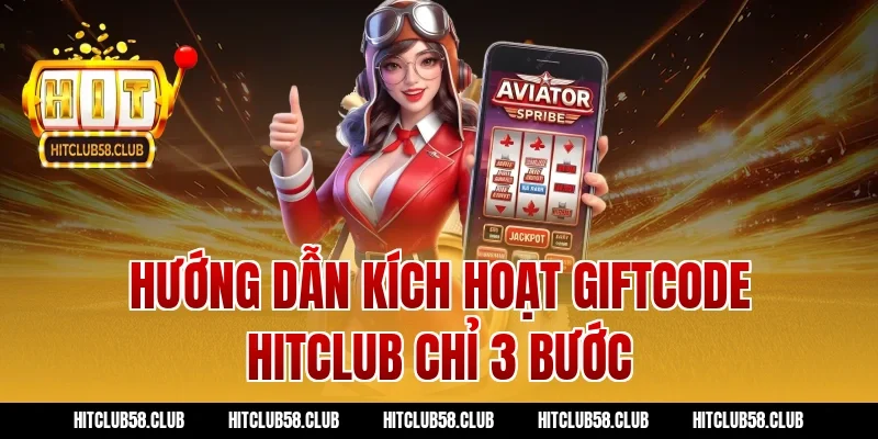 Hướng dẫn kích hoạt giftcode hitclub chỉ 3 bước