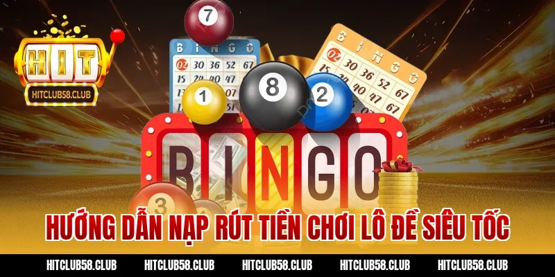 Hướng dẫn nạp rút tiền chơi lô đề siêu tốc