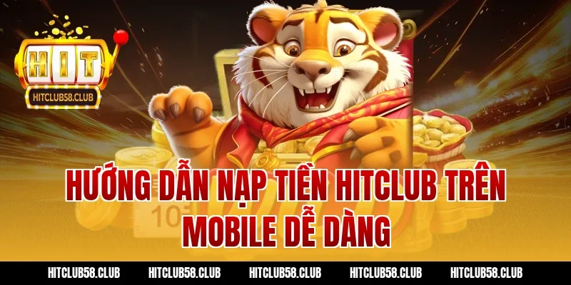 Hướng dẫn nạp tiền hitclub trên mobile dễ dàng