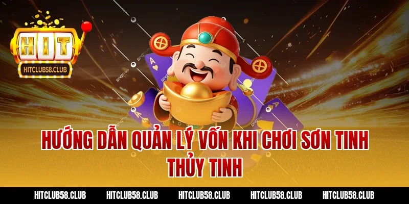 Hướng dẫn quản lý vốn khi chơi Sơn Tinh Thủy Tinh