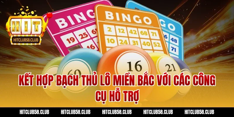 Kết hợp bạch thủ lô miền bắc với các công cụ hỗ trợ