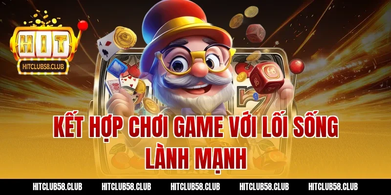 Kết hợp chơi game với lối sống lành mạnh