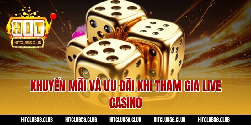 Khuyến mãi và ưu đãi khi tham gia Live Casino