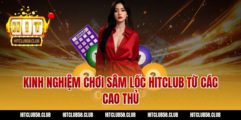 Kinh nghiệm chơi sâm lốc Hitclub từ các cao thủ