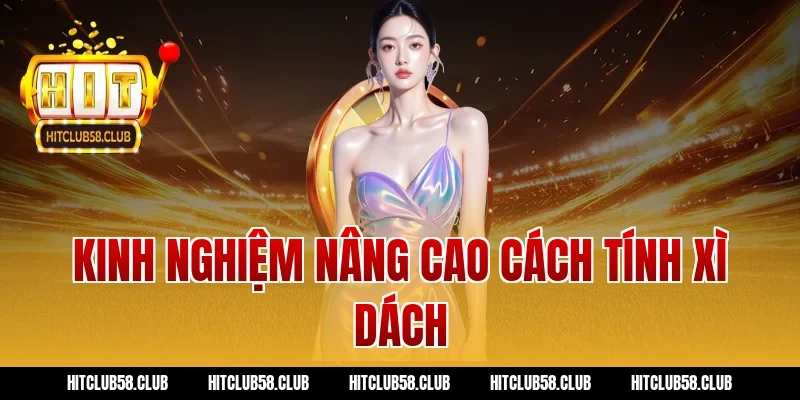 Kinh nghiệm nâng cao cách tính xì dách