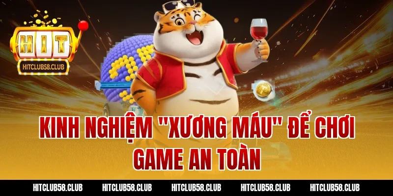Kinh nghiệm "xương máu" để chơi game an toàn