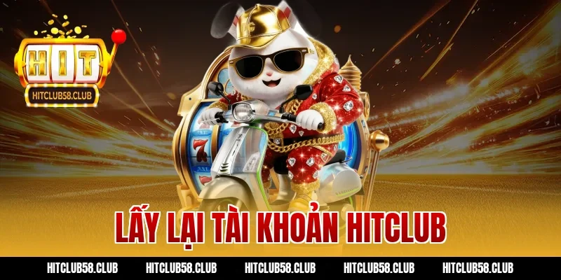 lấy lại tài khoản hitclub
