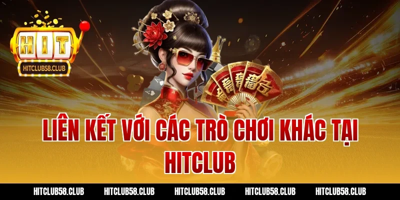 Liên kết với các trò chơi khác tại Hitclub