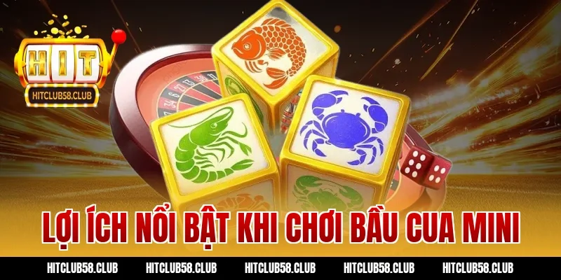 Lợi ích nổi bật khi chơi bầu cua mini