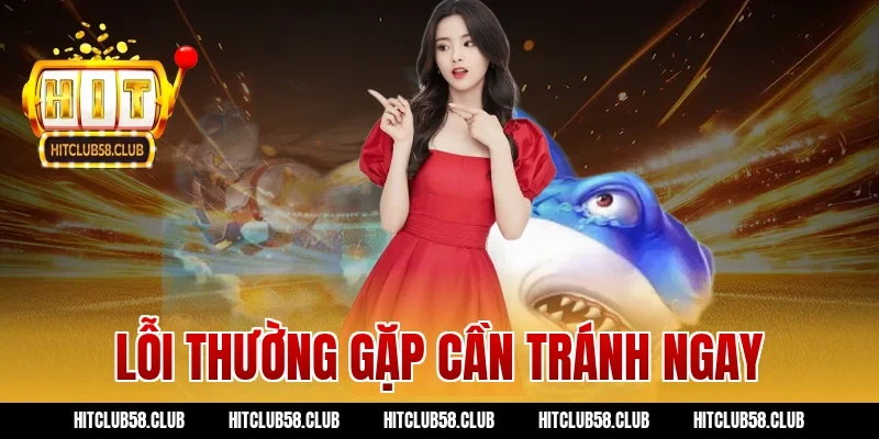 Lỗi thường gặp cần tránh ngay