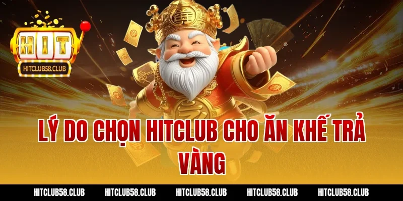 Lý do chọn Hitclub cho ăn khế trả vàng