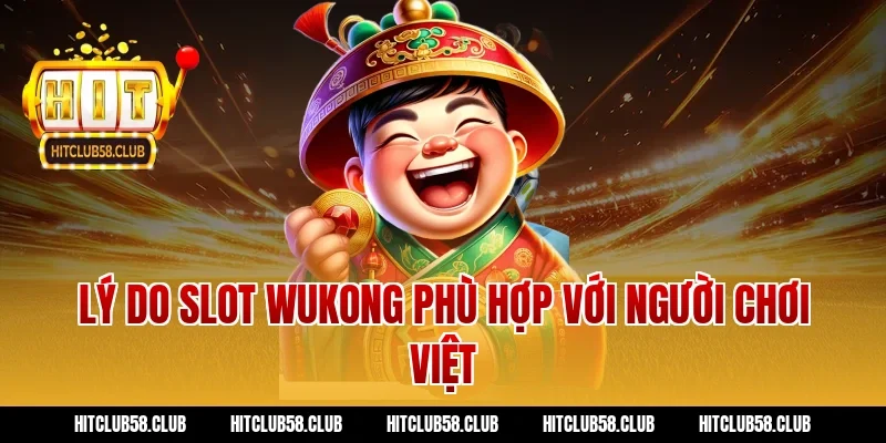 Lý do slot wukong phù hợp với người chơi Việt