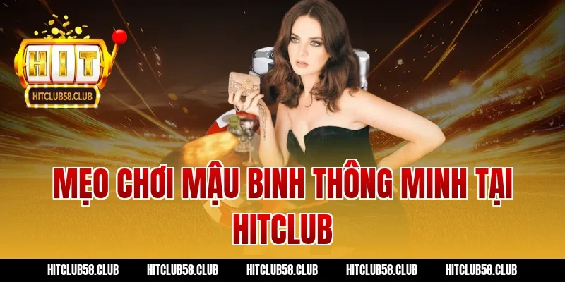 Mẹo chơi mậu binh thông minh tại Hitclub