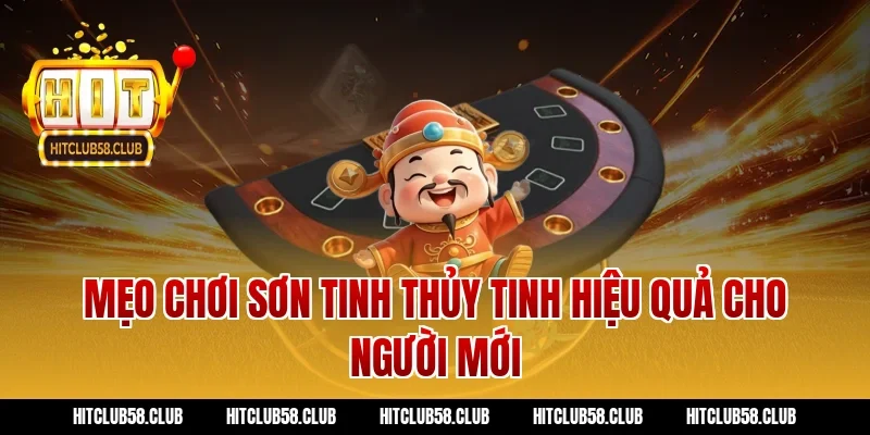 Mẹo chơi Sơn Tinh Thủy Tinh hiệu quả cho người mới
