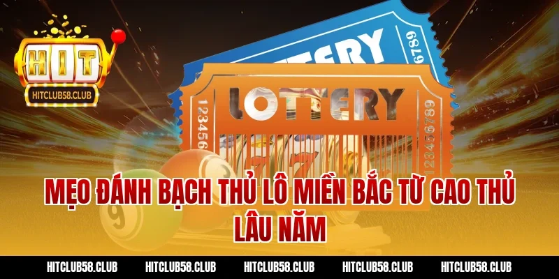 Mẹo đánh bạch thủ lô miền bắc từ cao thủ lâu năm