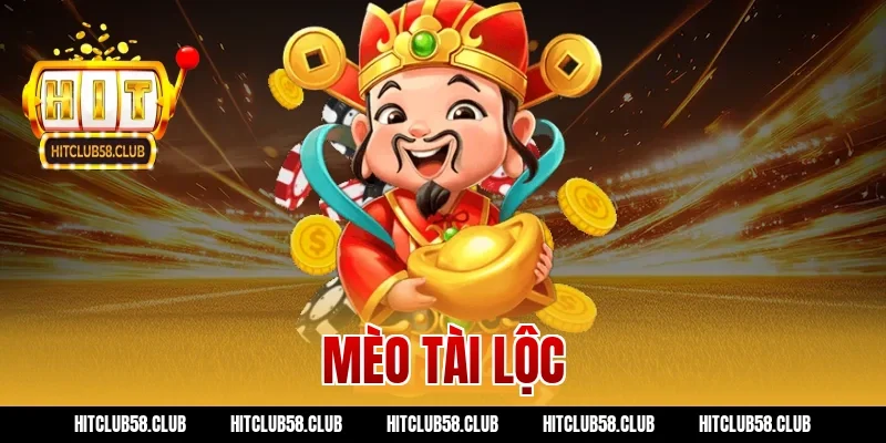 Game Mèo Tài Lộc Hitclub – Bí Kíp Nổ Hũ Gom Vàng Bất Bại Ngay